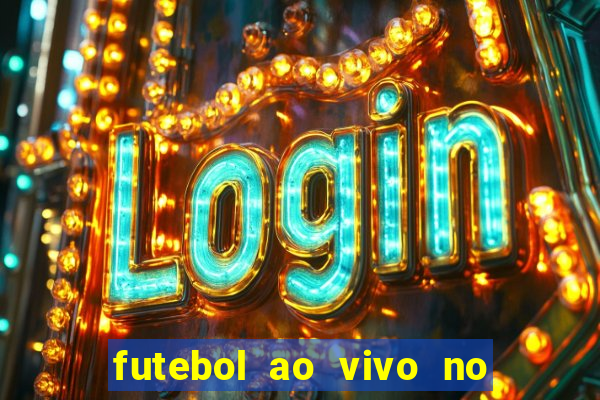 futebol ao vivo no celular futemax